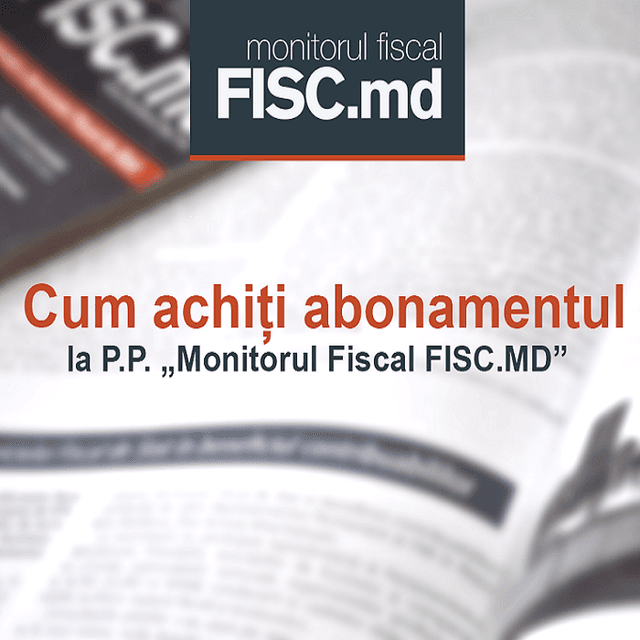 Cum poți achita abonamentele „Monitorul Fiscal FISC.MD”?