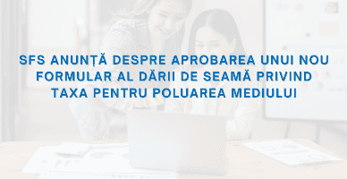 SFS anunță despre aprobarea unui nou formular al Dării de seamă privind taxa pentru poluarea mediului