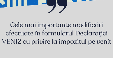 Cele mai importante modificări efectuate în formularul Declarației VEN12 cu privire la impozitul pe venit