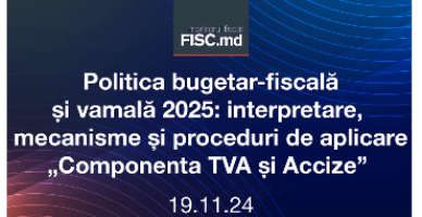 Politica bugetar fiscală și vamală 2025: interpretare, mecanisme și proceduri de aplicare. Componenta „TVA și Accize”