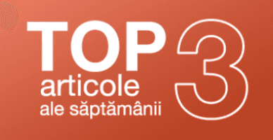TOP 3 articole ale săptămânii