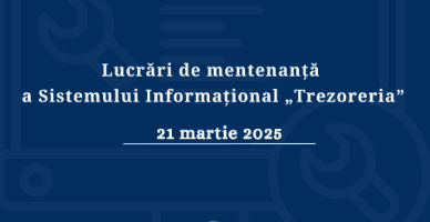 Lucrări de mentenanță a SI „Trezoreria” la 21 martie. Când se recomandă transmiterea documentelor de plată?