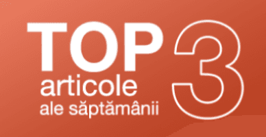 TOP 3 articole ale săptămânii