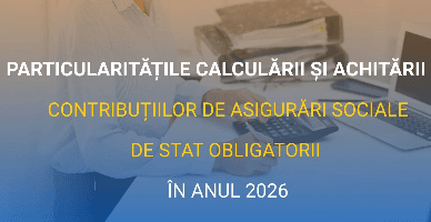 Particularitățile calculării şi achitării contribuțiilor de asigurări sociale de stat obligatorii în anul 2026