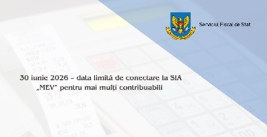 30 iunie 2026 – data limită de conectare la SIA „MEV” pentru mai mulți contribuabili