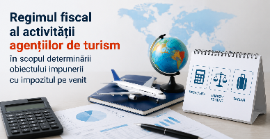 Regimul fiscal al activității agențiilor de turism în scopul determinării obiectului impunerii cu impozitul pe venit
