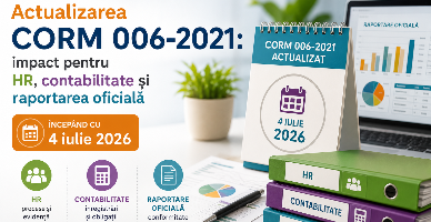 Actualizarea CORM 006-2021: impact pentru HR, contabilitate și raportarea oficială începând cu 4 iulie 2026