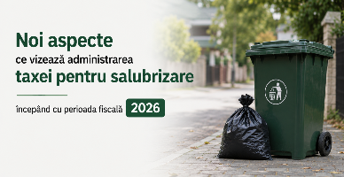 Noi aspecte ce vizează administrarea taxei pentru salubrizare începând cu perioada fiscală 2026