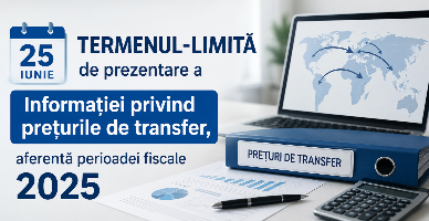 25 iunie – termenul-limită de prezentare a Informației privind prețurile de transfer, aferentă perioadei fiscale 2025