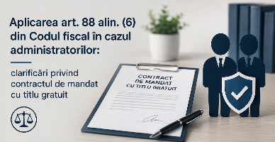 Aplicarea art. 88 alin. (6) din Codul fiscal în cazul administratorilor: clarificări privind contractul de mandat cu titlu gratuit
